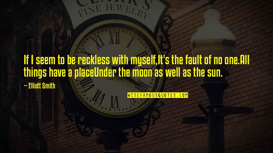 Choke Memorable Quotes By Elliott Smith: If I seem to be reckless with myself,It's Choke Memorable Quotes By Elliott Smith: If I seem to be reckless with myself,It's