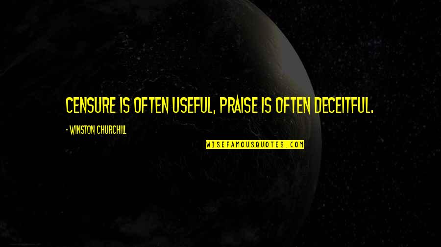 Choke Memorable Quotes By Winston Churchill: Censure is often useful, praise is often deceitful.