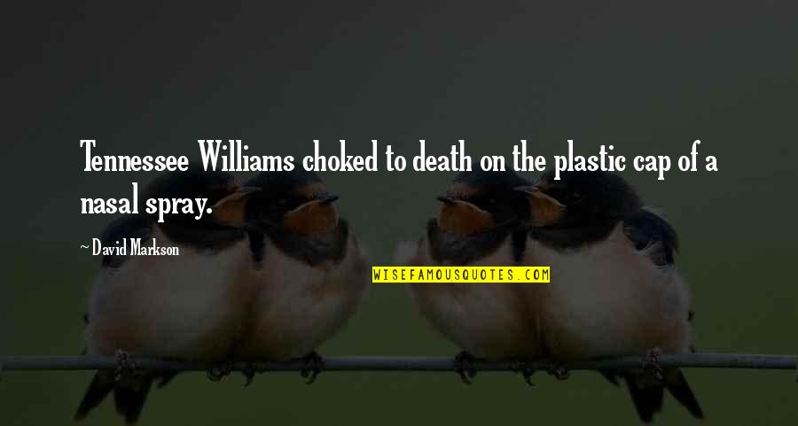 Choked Quotes By David Markson: Tennessee Williams choked to death on the plastic