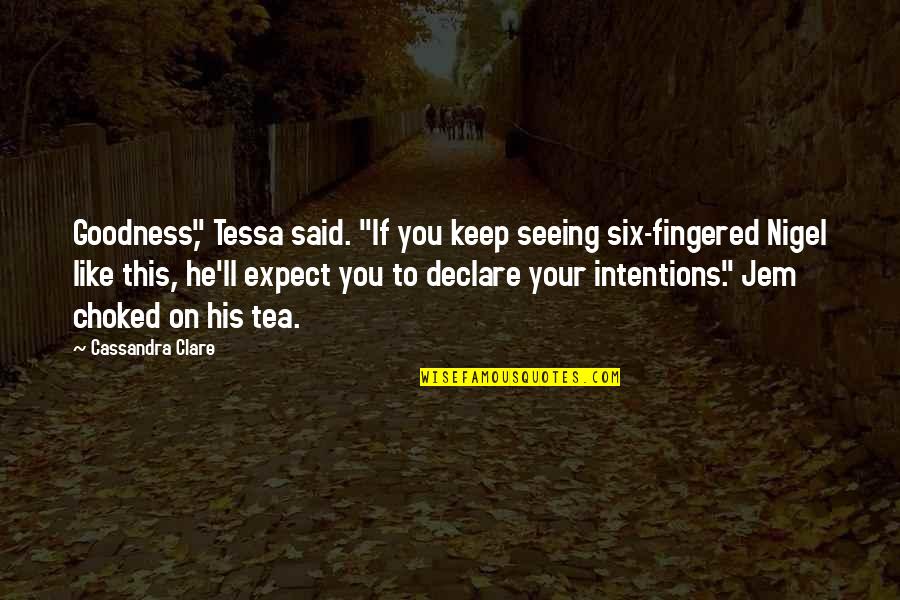 Choked Up Quotes By Cassandra Clare: Goodness," Tessa said. "If you keep seeing six-fingered