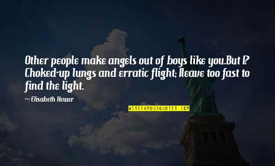 Choked Up Quotes By Elisabeth Hewer: Other people make angels out of boys like