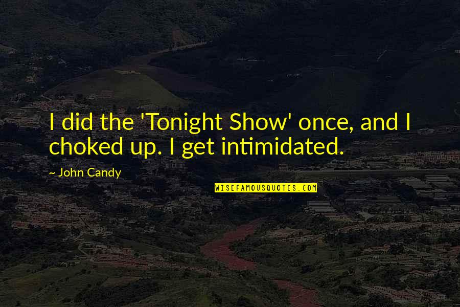 Choked Up Quotes By John Candy: I did the 'Tonight Show' once, and I