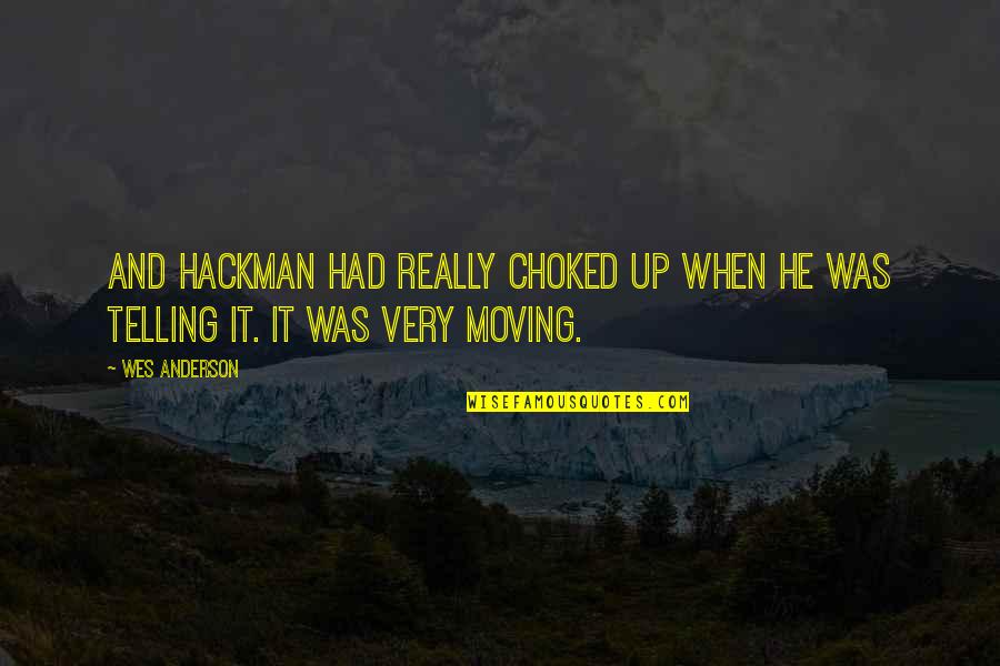 Choked Up Quotes By Wes Anderson: And Hackman had really choked up when he