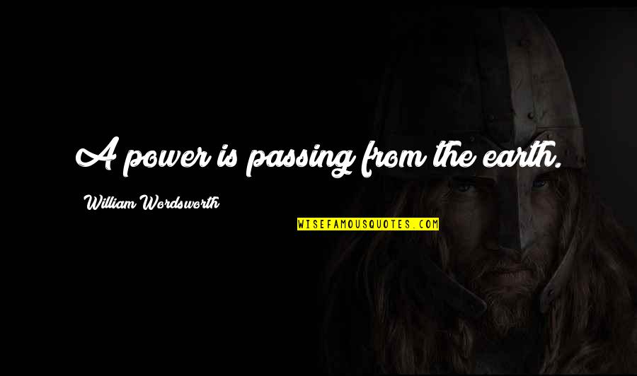 Chokeholds Police Quotes By William Wordsworth: A power is passing from the earth.