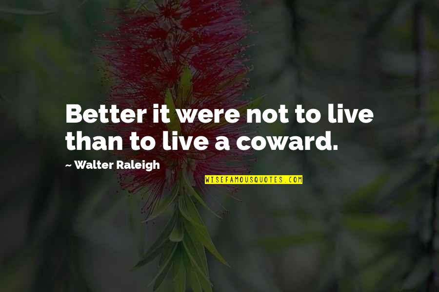 Chokeofy Quotes By Walter Raleigh: Better it were not to live than to