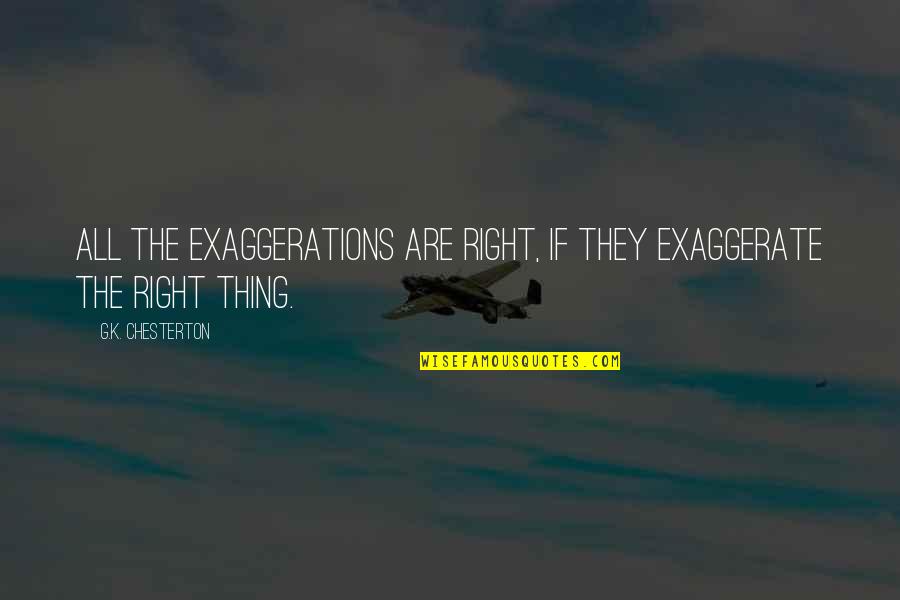 Choker Meme Quotes By G.K. Chesterton: All the exaggerations are right, if they exaggerate