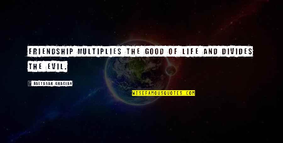 Chokes Quotes By Baltasar Gracian: Friendship multiplies the good of life and divides Chokes Quotes By Baltasar Gracian: Friendship multiplies the good of life and divides