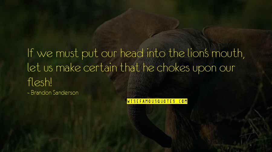 Chokes Quotes By Brandon Sanderson: If we must put our head into the Chokes Quotes By Brandon Sanderson: If we must put our head into the