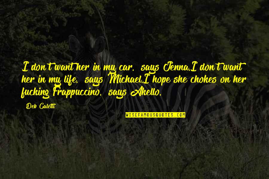 Chokes Quotes By Deb Caletti: I don't want her in my car." says