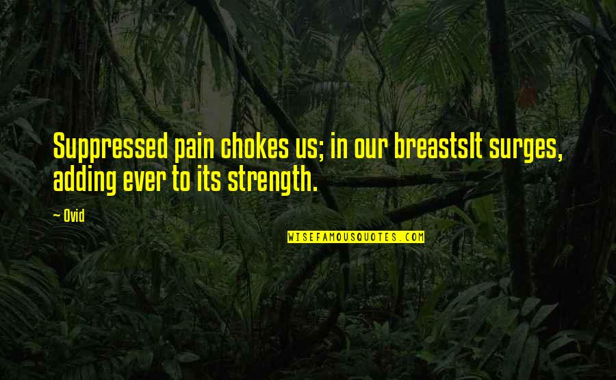 Chokes Quotes By Ovid: Suppressed pain chokes us; in our breastsIt surges,