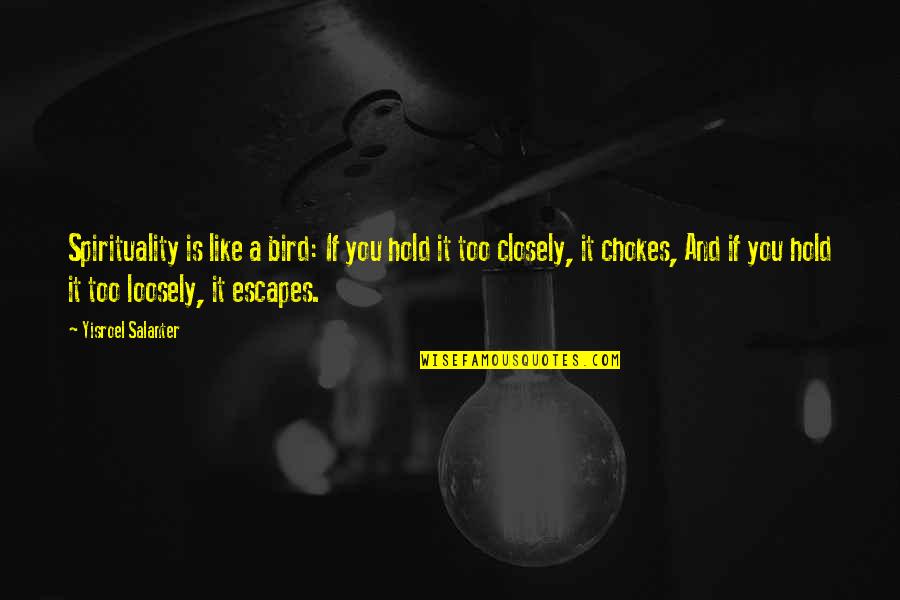 Chokes Quotes By Yisroel Salanter: Spirituality is like a bird: If you hold Chokes Quotes By Yisroel Salanter: Spirituality is like a bird: If you hold