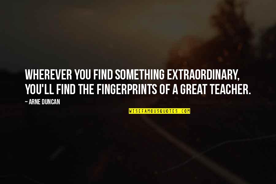 Chokey Quotes By Arne Duncan: Wherever you find something extraordinary, you'll find the Chokey Quotes By Arne Duncan: Wherever you find something extraordinary, you'll find the