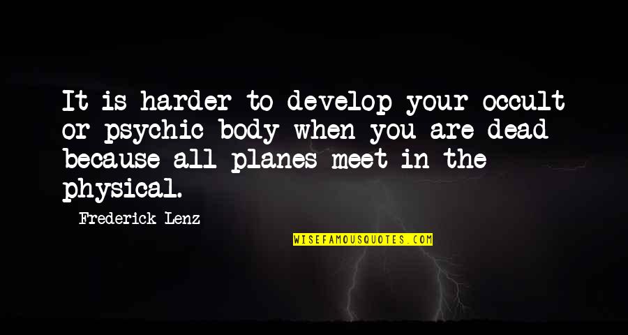 Chokey Quotes By Frederick Lenz: It is harder to develop your occult or Chokey Quotes By Frederick Lenz: It is harder to develop your occult or