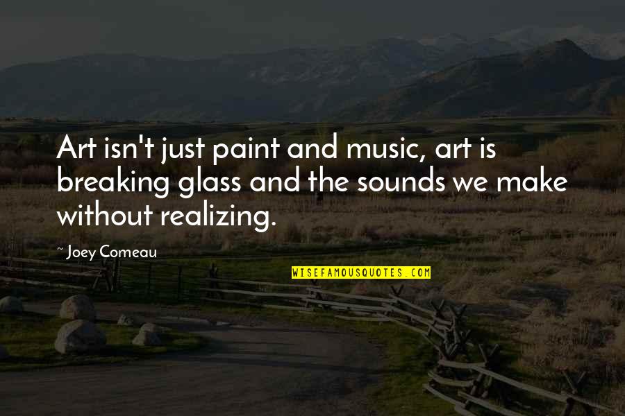 Chokey Quotes By Joey Comeau: Art isn't just paint and music, art is Chokey Quotes By Joey Comeau: Art isn't just paint and music, art is