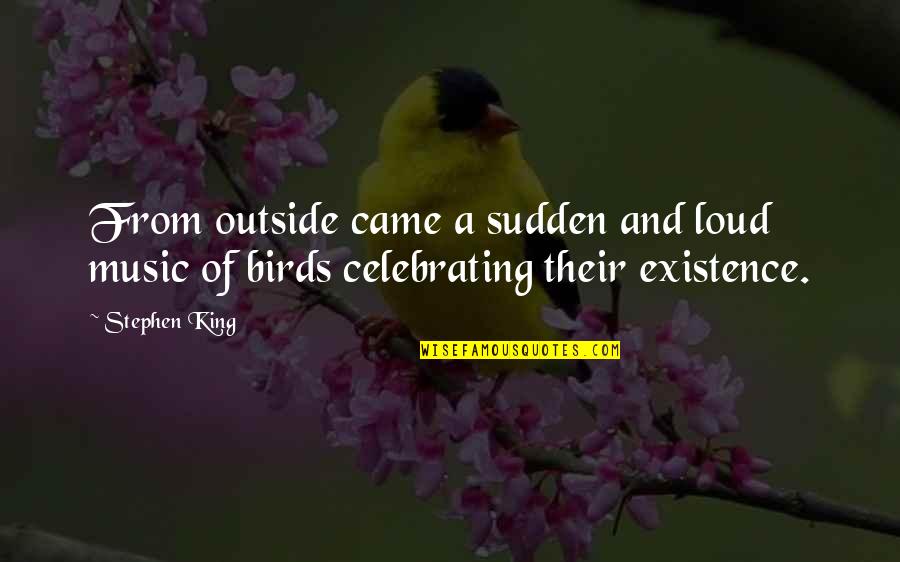 Chokin And Tokin Quotes By Stephen King: From outside came a sudden and loud music