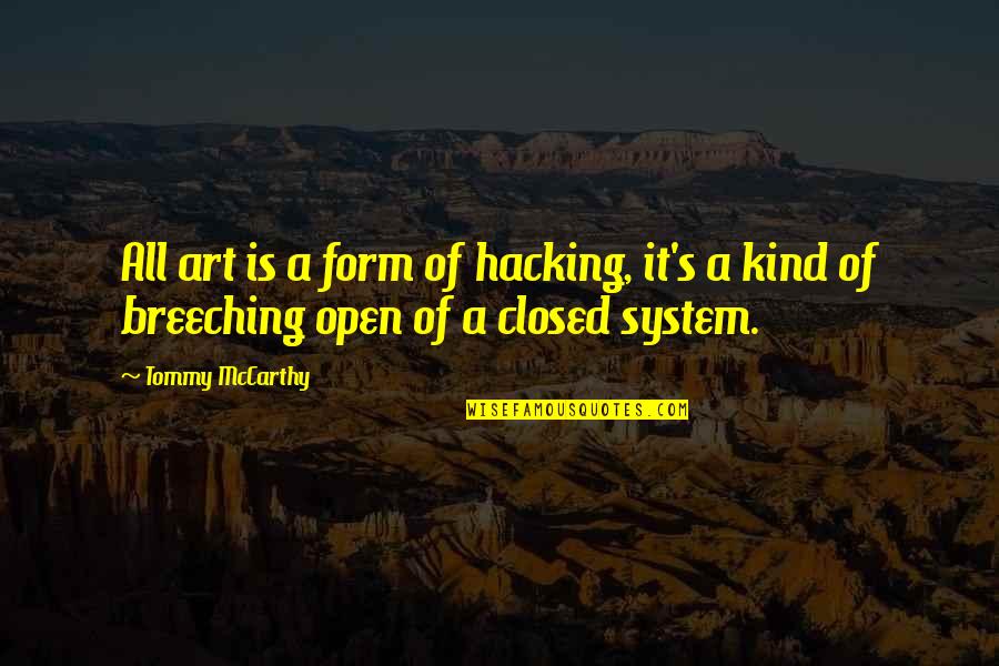 Chokin And Tokin Quotes By Tommy McCarthy: All art is a form of hacking, it's