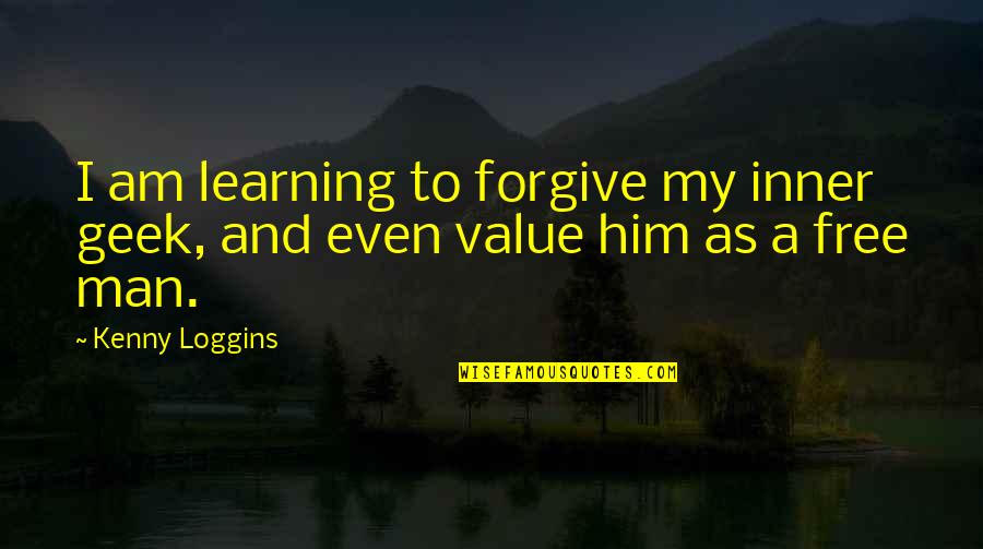 Choking In Sports Quotes By Kenny Loggins: I am learning to forgive my inner geek,