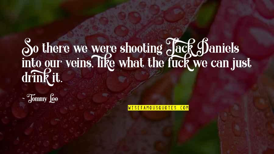 Choking Myself Time Quotes By Tommy Lee: So there we were shooting Jack Daniels into
