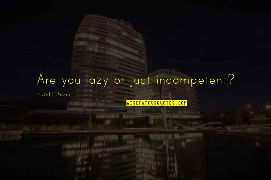 Choking On Food Quotes By Jeff Bezos: Are you lazy or just incompetent?