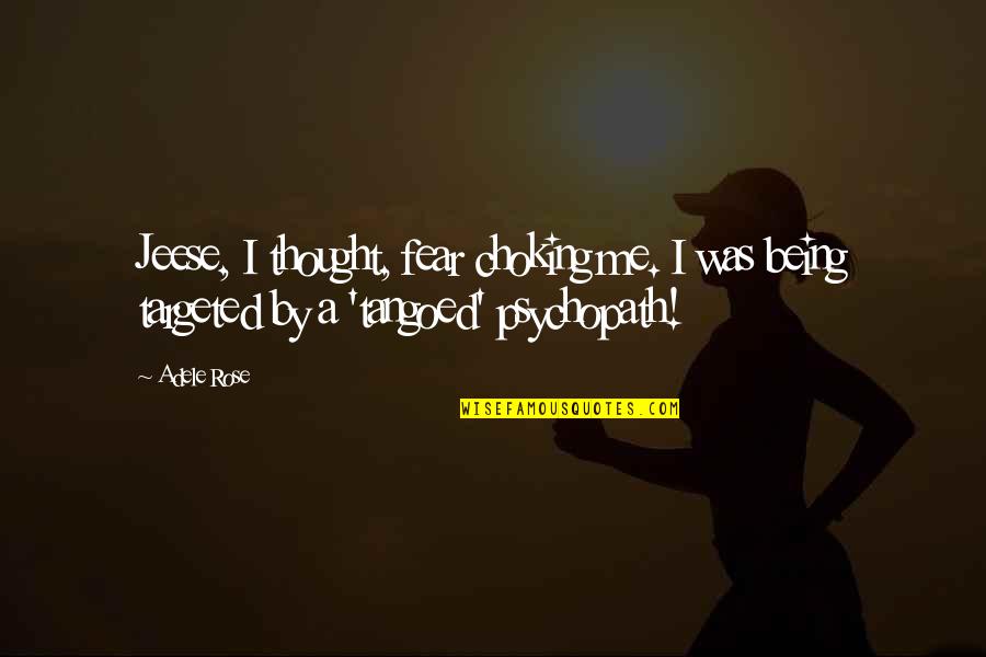 Choking Quotes By Adele Rose: Jeese, I thought, fear choking me. I was