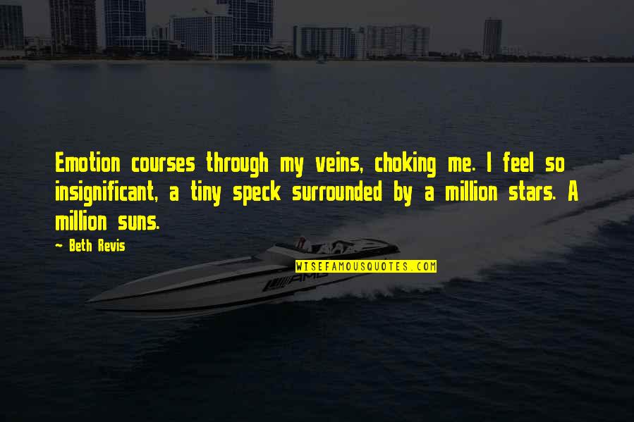 Choking Quotes By Beth Revis: Emotion courses through my veins, choking me. I Choking Quotes By Beth Revis: Emotion courses through my veins, choking me. I