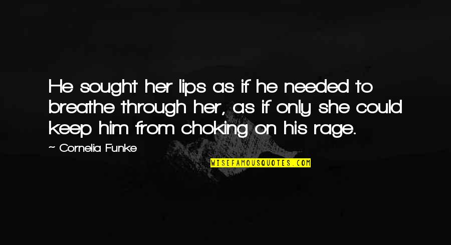 Choking Quotes By Cornelia Funke: He sought her lips as if he needed Choking Quotes By Cornelia Funke: He sought her lips as if he needed