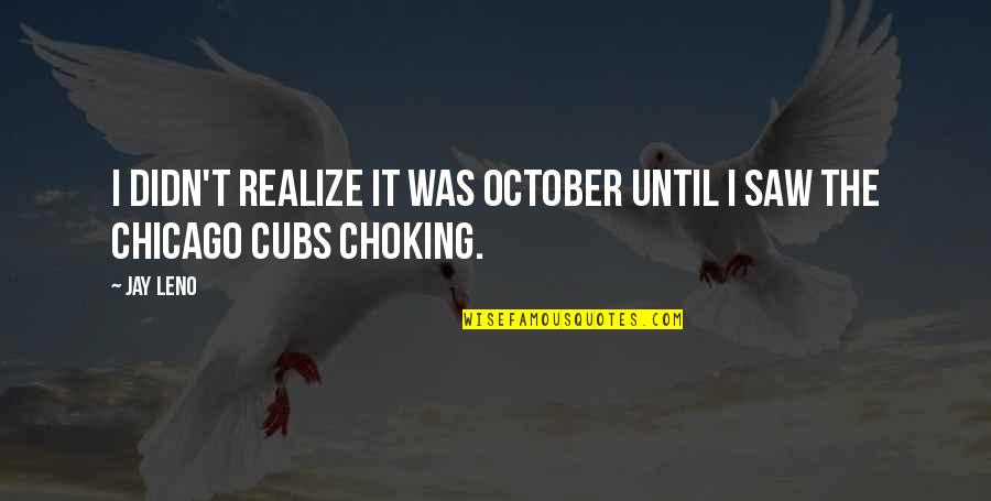 Choking Quotes By Jay Leno: I didn't realize it was October until I