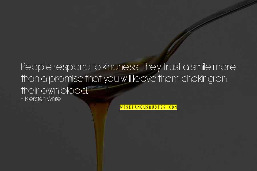 Choking Quotes By Kiersten White: People respond to kindness. They trust a smile Choking Quotes By Kiersten White: People respond to kindness. They trust a smile