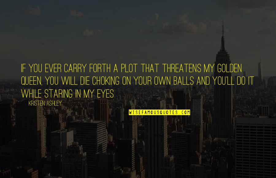 Choking Quotes By Kristen Ashley: If you ever carry forth a plot that Choking Quotes By Kristen Ashley: If you ever carry forth a plot that