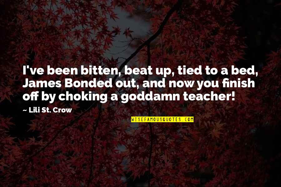 Choking Quotes By Lili St. Crow: I've been bitten, beat up, tied to a Choking Quotes By Lili St. Crow: I've been bitten, beat up, tied to a