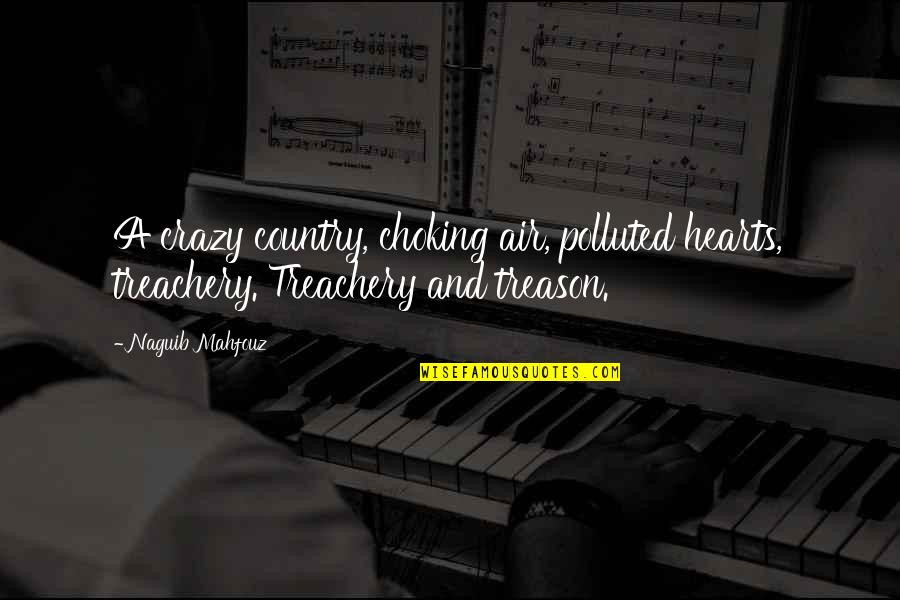 Choking Quotes By Naguib Mahfouz: A crazy country, choking air, polluted hearts, treachery.