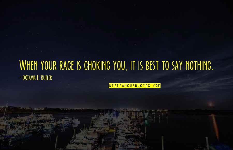 Choking Quotes By Octavia E. Butler: When your rage is choking you, it is Choking Quotes By Octavia E. Butler: When your rage is choking you, it is