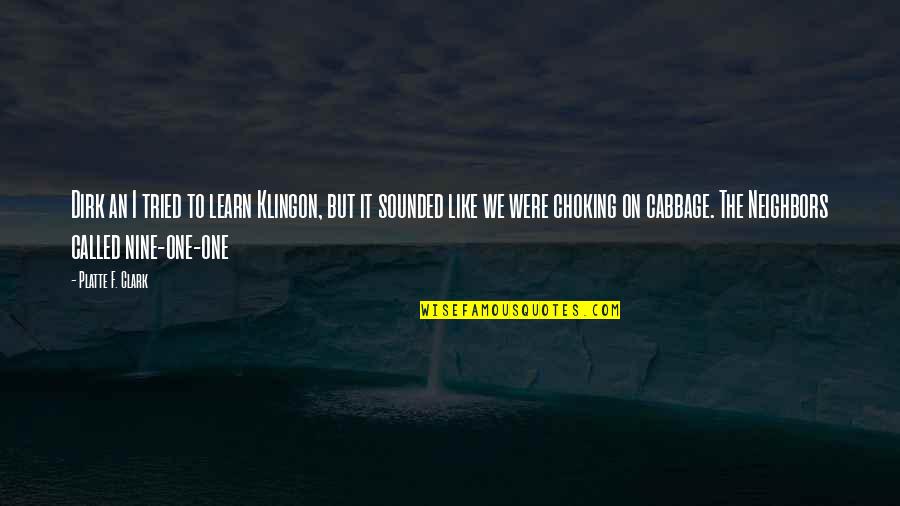 Choking Quotes By Platte F. Clark: Dirk an I tried to learn Klingon, but Choking Quotes By Platte F. Clark: Dirk an I tried to learn Klingon, but