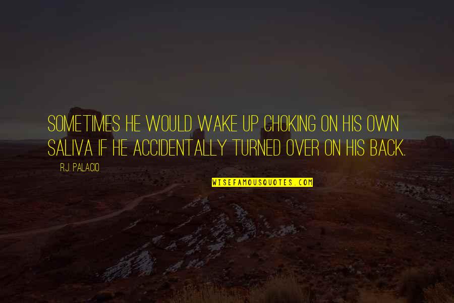 Choking Quotes By R.J. Palacio: sometimes he would wake up choking on his Choking Quotes By R.J. Palacio: sometimes he would wake up choking on his