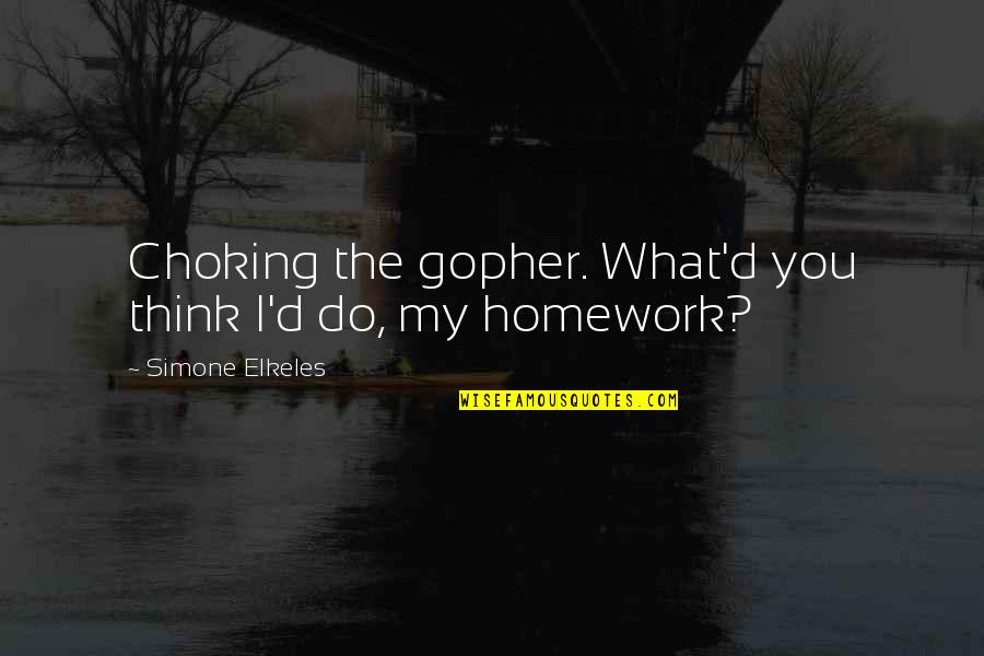 Choking Quotes By Simone Elkeles: Choking the gopher. What'd you think I'd do, Choking Quotes By Simone Elkeles: Choking the gopher. What'd you think I'd do,