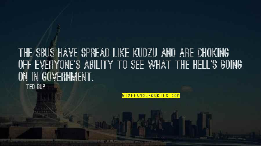 Choking Quotes By Ted Gup: The SBUs have spread like kudzu and are Choking Quotes By Ted Gup: The SBUs have spread like kudzu and are