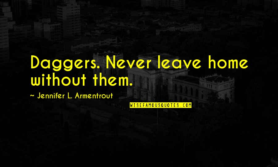 Choking Sports Quotes By Jennifer L. Armentrout: Daggers. Never leave home without them.