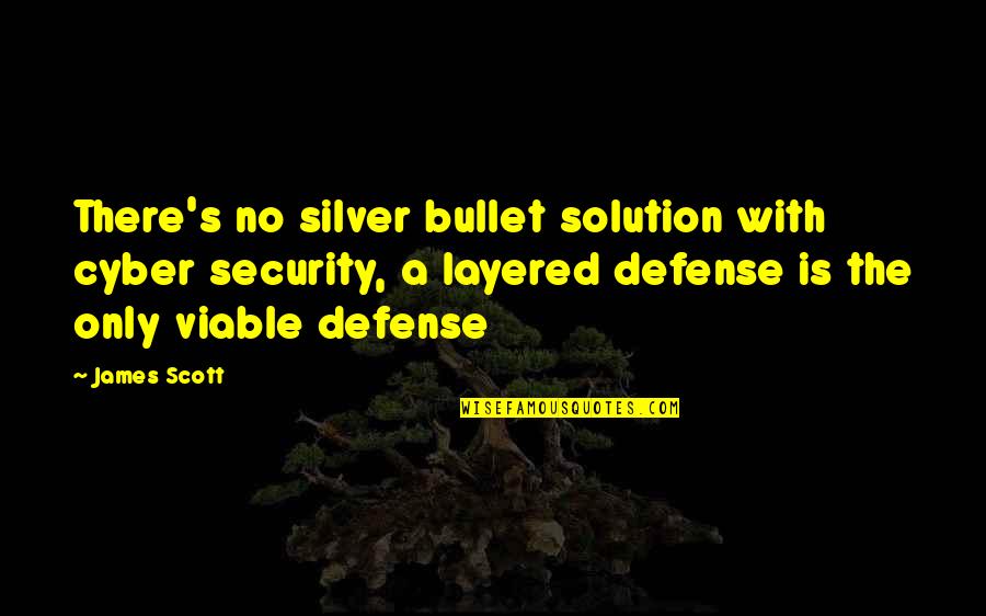 Choking Victim Quotes By James Scott: There's no silver bullet solution with cyber security, Choking Victim Quotes By James Scott: There's no silver bullet solution with cyber security,