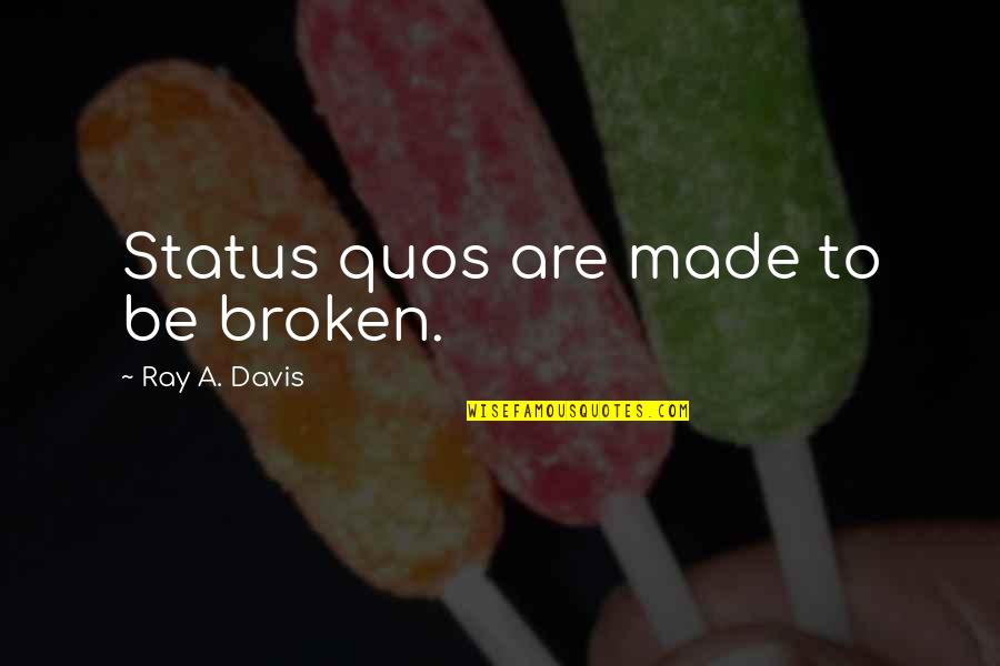 Choking Victim Quotes By Ray A. Davis: Status quos are made to be broken. Choking Victim Quotes By Ray A. Davis: Status quos are made to be broken.