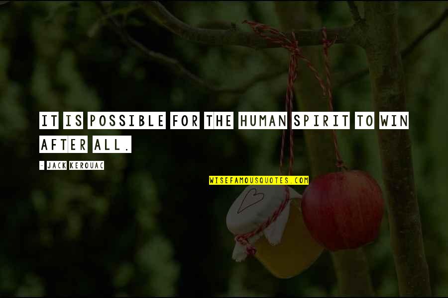 Chokolademousse Quotes By Jack Kerouac: It is possible for the human spirit to Chokolademousse Quotes By Jack Kerouac: It is possible for the human spirit to