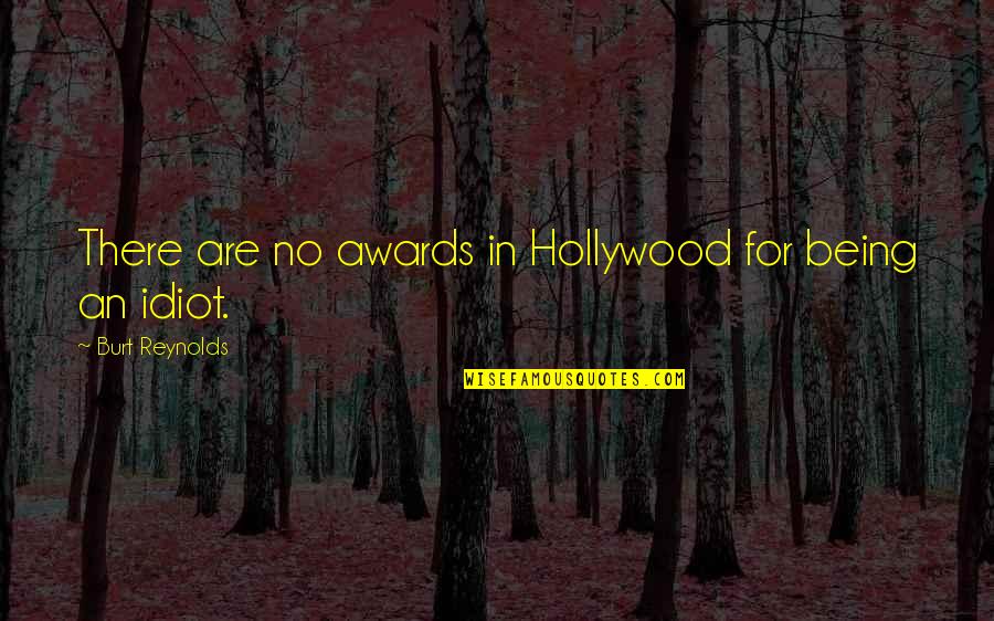 Chokramudi Quotes By Burt Reynolds: There are no awards in Hollywood for being Chokramudi Quotes By Burt Reynolds: There are no awards in Hollywood for being