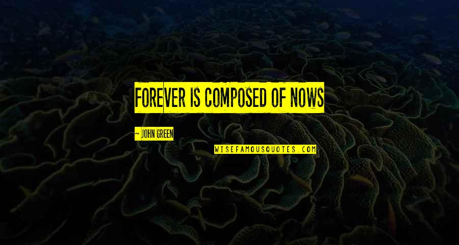 Chokri Belaid Quotes By John Green: forever is composed of nows