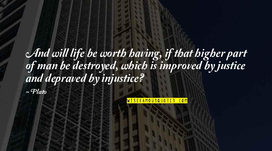 Chokri El Quotes By Plato: And will life be worth having, if that Chokri El Quotes By Plato: And will life be worth having, if that