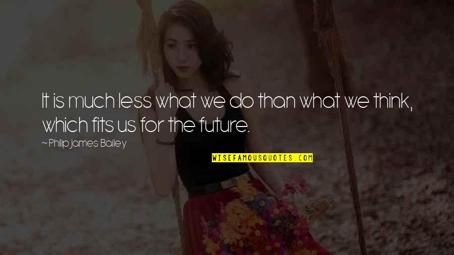 Choksey College Quotes By Philip James Bailey: It is much less what we do than Choksey College Quotes By Philip James Bailey: It is much less what we do than