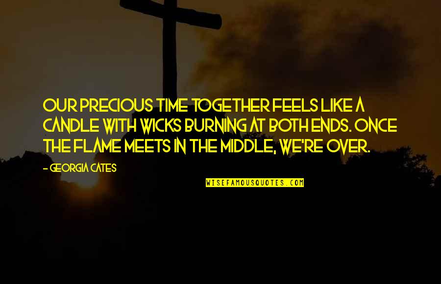 Chokshi Accounting Quotes By Georgia Cates: Our precious time together feels like a candle