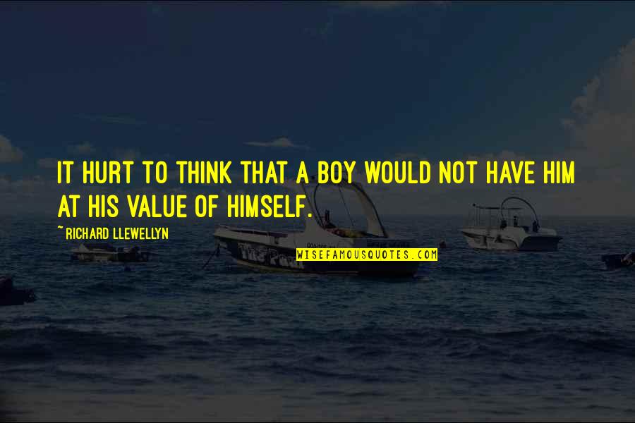 Choksi Heraeus Quotes By Richard Llewellyn: It hurt to think that a boy would Choksi Heraeus Quotes By Richard Llewellyn: It hurt to think that a boy would
