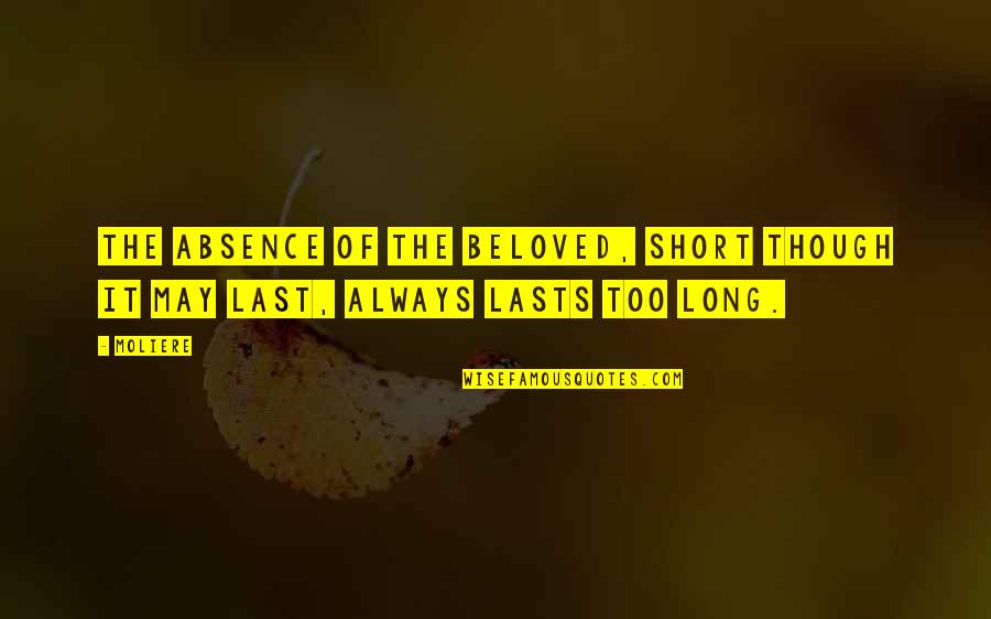 Cholakova Quotes By Moliere: The absence of the beloved, short though it