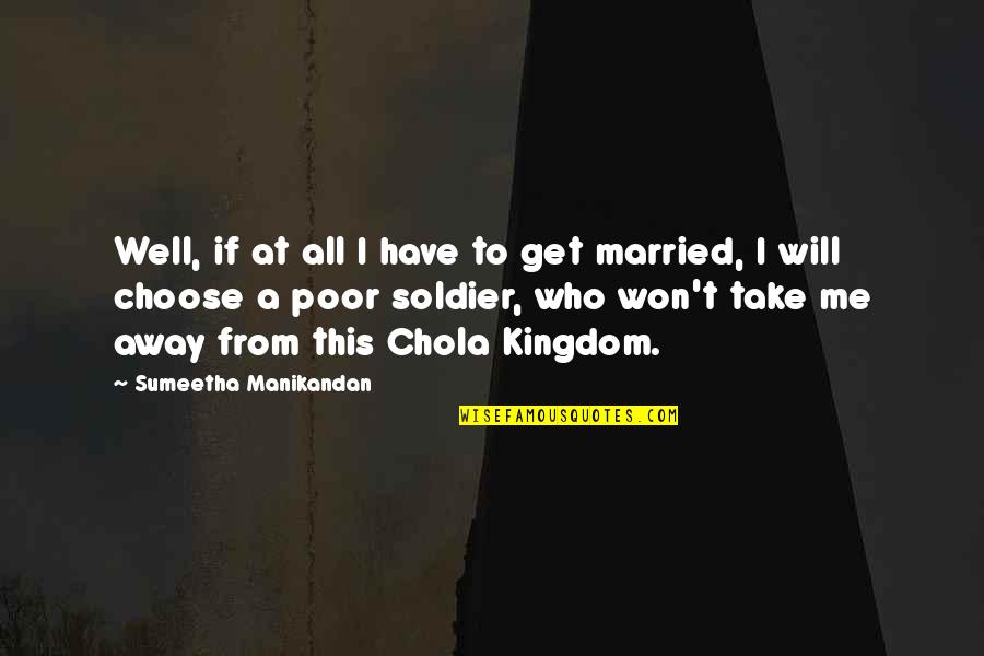 Cholas Quotes By Sumeetha Manikandan: Well, if at all I have to get