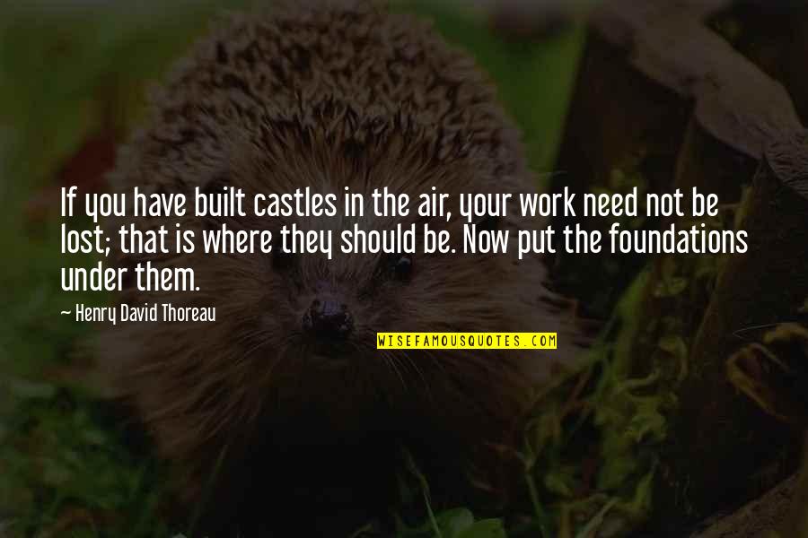 Cholas Tumblr Quotes By Henry David Thoreau: If you have built castles in the air,