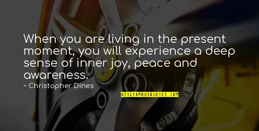 Chole Quotes By Christopher Dines: When you are living in the present moment,